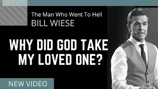 Why Did God Take My Loved One? - Bill Wiese, "The Man Who Went To Hell" Author "23 Minutes In Hell"