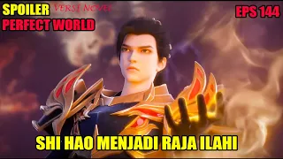 SPOILER PERFECT WORLD EPS 144 | SHI HAO MENJADI RAJA ILAHI