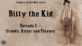 LEGENDS OF THE OLD WEST | Billy the Kid Ep2: “Crooks, Killers and Thieves”