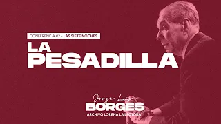 #2 "La PESADILLA" por Jorge Luis Borges [Conferencia, Ciclo SIETE NOCHES, 1977]