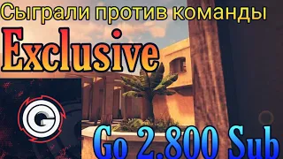 Сыграл против команды Exclusive | Go 2.800 sub