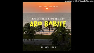 Aro Babite (Tribute)(2021)-Brant Tee x Bee'Gee Bwoy (Bee'Gee Records)
