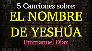5 Canciones sobre el Nombre de Yeshúa - Eliud Emmanuel Díaz