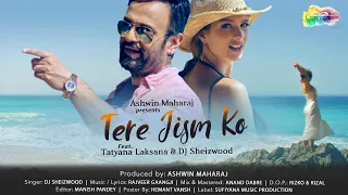 Tere Jism - Official Music Video | Tatyana Laksana, Dj Sheizwood | Rajveer Gaangji