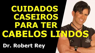 CUIDADOS CASEIROS PARA TER CABELOS LINDOS - Dr. Rey