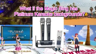 What if the Magic Sing has Platinum Karaoke backgrounds?