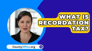 What Is Recordation Tax? - CountyOffice.org