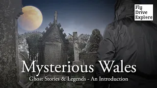 Introducing ‘Mysterious Wales’ Join Us If You Dare! - In Search Of Ghostly Locations & Stories