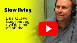 Drømmeopskriften Episode 4 - Slow Living - Lær at leve langsomt og nyd de små øjeblikke.