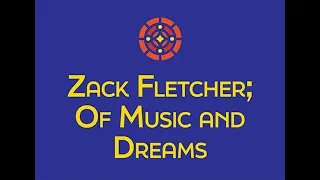 Zack Fletcher; Of Music and Dreams