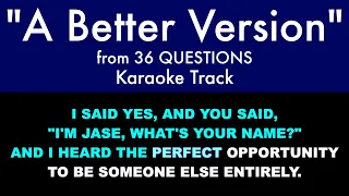 "A Better Version" from 36 Questions - Karaoke Track with Lyrics on Screen