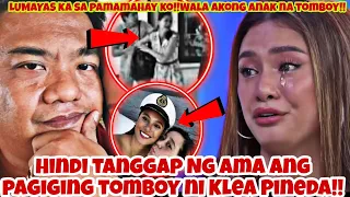 Tatay ni Klea Pineda ❗DI MATANGGAP ang PAGIGING TOMBOY ❗ PINALAYAS sa BAHAY!!OMG!!