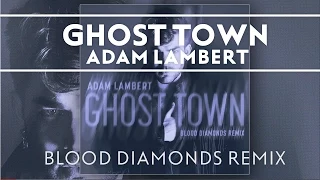 Adam Lambert - Ghost Town [Blood Diamonds Remix]