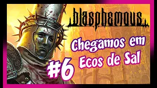 BLASPHEMOUS #6 - EXPLORANDO O MAPA | CHEGAMOS EM ECOS DE SAL (quase zerando?)