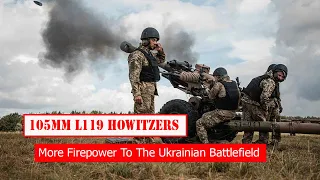 Britain Delivered 36 105mm L119 Howitzers To Ukraine: Fierce Fighting