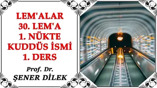 Prof. Dr. Şener Dilek - Lem'alar - 30. Lem'a - 1. Nükte - Kuddüs İsmi 1. Ders (07.10.2017)