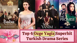 Top 4 Best Turkish Dramas of "Ozge Yagiz" That You Must Watch in 2023