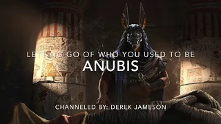 ANUBIS // Letting Go of Who You Used to Be // Channeled by Derek Jameson