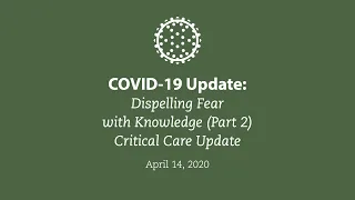 COVID-19 Update: Dispelling Fear with Knowledge (Part 2) Critical Care Update