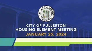 Fullerton Housing Element Meeting - January 26, 2024