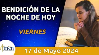 Bendición Noche de Hoy Viernes 17 Mayo 2024 l Padre Carlos Yepes Evangelio