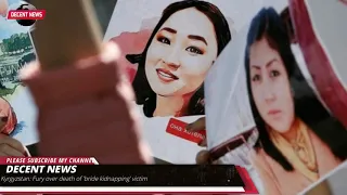 Kyrgyzstan: Fury over death of 'bride kidnapping' victim I DECENT NEWS I