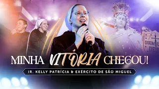 Minha vitória chegou | DVD Ir Kelly Patrícia e exército de São Miguel- Hesed