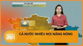 Thời tiết hôm nay 19/04: Những nơi nào nắng nóng đặc biệt gay gắt? | Toàn cảnh 24h