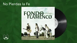 Fondo Flamenco - No Pierdas la Fe (Audio Oficial)