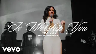 Imani Joi feat. Antwaun Cooks - To Worship You (Live at Greater Church)