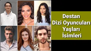 Destan Dizi Oyuncuları Yaşları İsimleri