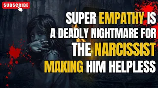 Super Empathy Is A Deadly Nightmare For The Narcissist Making Him Helpless #narcissist #gaslighting