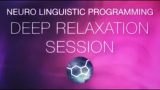 Neuro Linguistic Programming - NLP Deep Relaxation Session