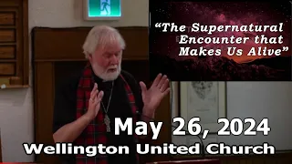 May 26, 2024» guest Dr Rev Malcolm Sinclair»  Message  “Supernatural Encounter that Makes Us Alive”