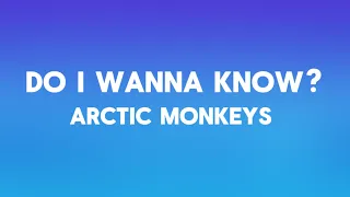 Do I Wanna Know - Arctic Monkeys (Lyrics)