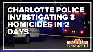 CMPD investigating 3 homicides in 2 days