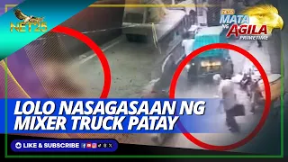 Lolo nasagasaan ng mixer truck patay | Mata ng Agila Primetime