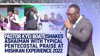 PASTOR KYEI BOATE SHAKES ASHAIMAN WITH TYPICAL PENTECOSTAL PRAISE @MISHKAN EXPERIENCE 2022