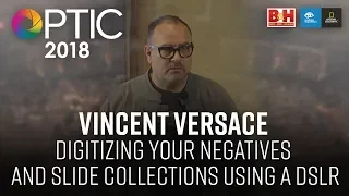 Optic 2018 | Digitizing Your Negatives and Slide Collections Using a DSLR | Vincent Versace