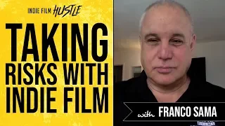 Taking Risks with Your Indie Film with Franco Sama // Indie Film Hustle