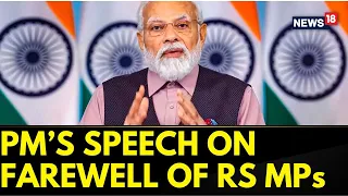 PM Modi News | Rajya Sabha | Pm Modi Speaks During The Farewell of Retiring Members Today | News18