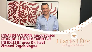 INSATISFACTIONS amoureuses, PEUR DE L’ENGAGEMENT et INFIDÉLITÉ avec Dr. Paul Simard Psychologue