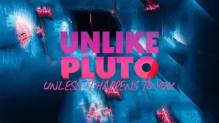 Unlike Pluto - Unless It Happens To You