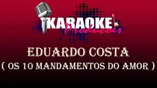 EDUARDO COSTA - OS 10 MANDAMENTOS DO AMOR ( KARAOKE )