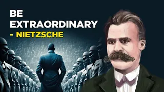 How To Be Extraordinary - Friedrich Nietzsche (Existentialism)