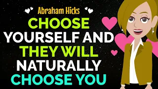 Choose Yourself And They Will Naturally Choose You✨✅Abraham Hicks 2024