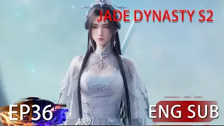 [Eng Sub] Jade Dynasty Season 2 EP36Part1 Trailer