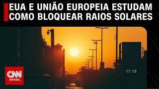 EUA e União Europeia estudam como bloquear raios solares | LIVE CNN