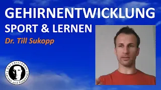 🅽🅴🆄 Dr. Till Sukopp - GEHIRNENTWICKLUNG: Wie hängen Sport und Lernen zusammen? | lernen & potenzial