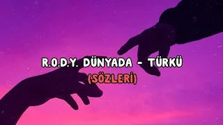 R.O.D.Y. Dünyada - Türkü (Sözleri)